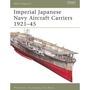 Mark Stille Imperial Japanese Navy Aircraft Carriers 1921–45 Mark Stille Imperial Japanese Navy Aircraft Carriers 1921–45