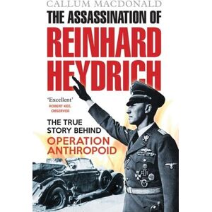 Callum MacDonald The Assassination of Reinhard Heydrich Callum MacDonald The Assassination of Reinhard Heydrich
