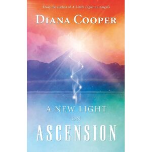 Diana Cooper A New Light on Ascension Diana Cooper A New Light on Ascension