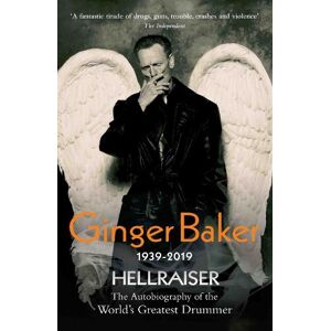 Ginger Baker - Hellraiser: The Autobiography of The World's Greatest Drummer Ginger Baker - Hellraiser: The Autobiography of The World's Greatest Drummer