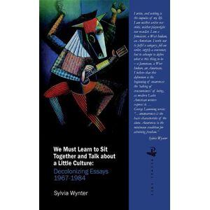 Sylvia Wynter We Must Learn to Sit Down Together and Talk About a Little Culture Sylvia Wynter We Must Learn to Sit Down Together and Talk About a Little Culture