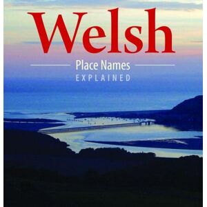 Llygad Gwalch Cyf Compact Wales: Welsh Place Names Explained Llygad Gwalch Cyf Compact Wales: Welsh Place Names Explained