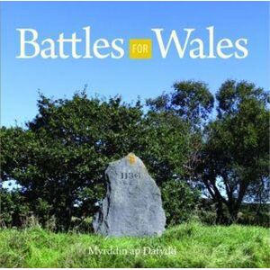 Myrddin ap Dafydd Compact Wales: Battles for Wales Myrddin ap Dafydd Compact Wales: Battles for Wales
