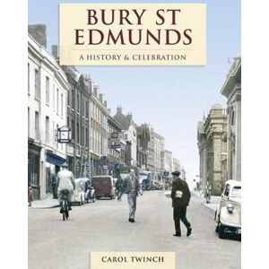 Carol Twinch Bury St Edmunds - A History And Celebration Carol Twinch Bury St Edmunds - A History And Celebration
