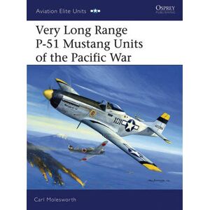 Carl Molesworth Very Long Range P-51 Mustang Units of the Pacific War Carl Molesworth Very Long Range P-51 Mustang Units of the Pacific War