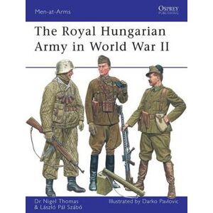 Nigel Thomas The Royal Hungarian Army in World War II Nigel Thomas The Royal Hungarian Army in World War II
