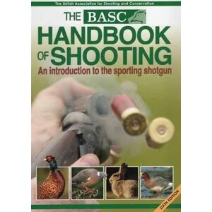 British Association for Shooting Conservation The BASC Handbook of Shooting British Association for Shooting Conservation The BASC Handbook of Shooting