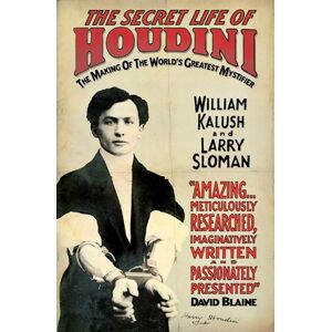 William Kalush The Secret Life of Houdini William Kalush The Secret Life of Houdini