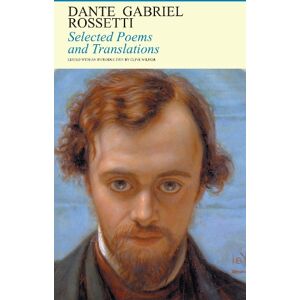 Dante Gabriel Rossetti Selected Poems and Translations Dante Gabriel Rossetti Selected Poems and Translations