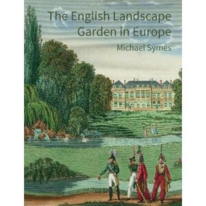 Michael Symes The English Landscape Garden in Europe Michael Symes The English Landscape Garden in Europe