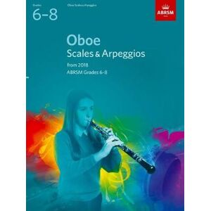 Oboe Scales & Arpeggios, ABRSM Grades 6-8 Oboe Scales & Arpeggios, ABRSM Grades 6-8