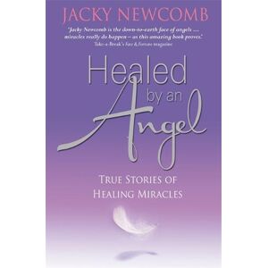 Jacky Newcomb Healed by an Angel Jacky Newcomb Healed by an Angel