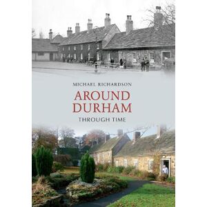 Michael Richardson Around Durham Through Time Michael Richardson Around Durham Through Time