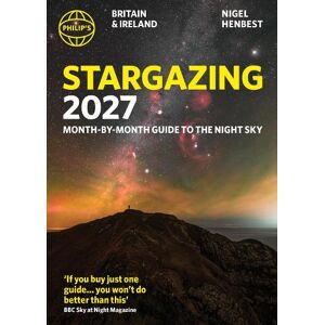 Nigel Henbest Philip's 2027 Stargazing Month-by-Month Guide to the Night Sky Britain & Ireland Nigel Henbest Philip's 2027 Stargazing Month-by-Month Guide to the Night Sky Britain & Ireland