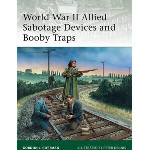 Gordon L. Rottman World War II Allied Sabotage Devices and Booby Traps Gordon L. Rottman World War II Allied Sabotage Devices and Booby Traps