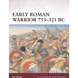 Nic Fields Early Roman Warrior 753–321 BC Nic Fields Early Roman Warrior 753–321 BC