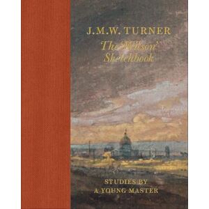 Andrew Wilton J.M.W. Turner: The 'Wilson' Sketchbook Andrew Wilton J.M.W. Turner: The 'Wilson' Sketchbook