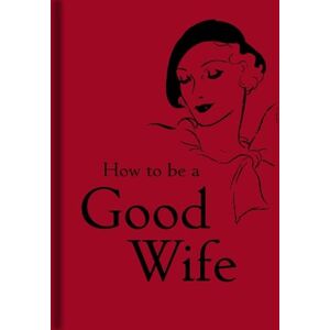 Bodleian Libraries How to Be a Good Wife Bodleian Libraries How to Be a Good Wife