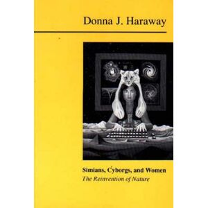 Donna Haraway Simians, Cyborgs and Women Donna Haraway Simians, Cyborgs and Women