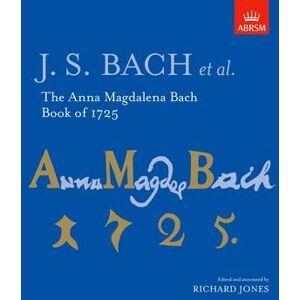 Johann Sebastian Bach The Anna Magdalena Bach Book of 1725 Johann Sebastian Bach The Anna Magdalena Bach Book of 1725