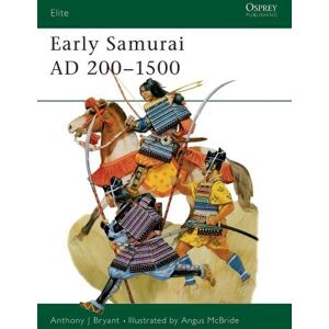 Anthony J Bryant Early Samurai AD 200–1500 Anthony J Bryant Early Samurai AD 200–1500