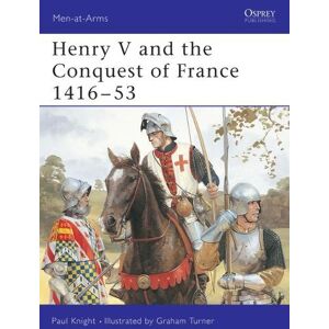 Paul Knight Henry V and the Conquest of France 1416–53 Paul Knight Henry V and the Conquest of France 1416–53