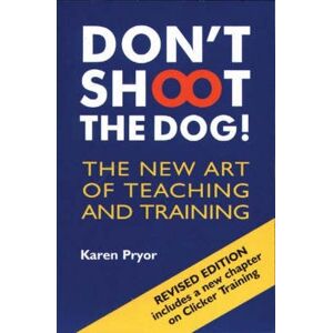 Karen Pryor Don't Shoot the Dog! Karen Pryor Don't Shoot the Dog!