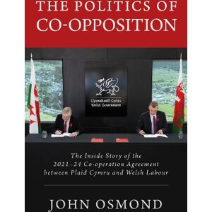 John Osmond The Politics of Co-Opposition John Osmond The Politics of Co-Opposition