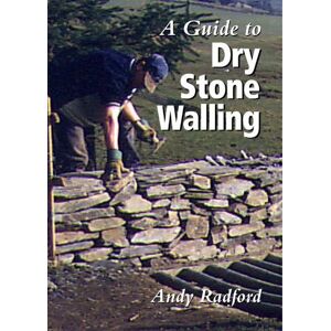 Andy Radford A Guide to Dry Stone Walling Andy Radford A Guide to Dry Stone Walling