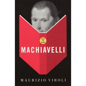 Maurizio Viroli How To Read Machiavelli Maurizio Viroli How To Read Machiavelli