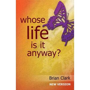 Brian Clark Whose Life is it Anyway? Brian Clark Whose Life is it Anyway?