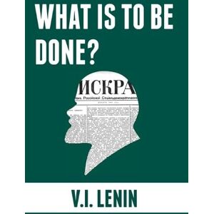 Vladimir Ilyich Lenin What is to be done? Vladimir Ilyich Lenin What is to be done?