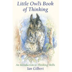 Ian Gilbert Little Owl's Book of Thinking Ian Gilbert Little Owl's Book of Thinking