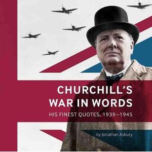 Jonathan Asbury Churchill's War in Words Jonathan Asbury Churchill's War in Words