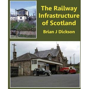 Brian J Dickson Railway Infrastructure of Scotland Brian J Dickson Railway Infrastructure of Scotland