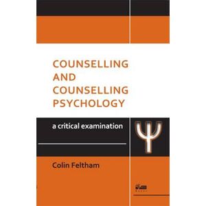 Colin Feltham Counselling and Counselling Psychology: A Critical Examination Colin Feltham Counselling and Counselling Psychology: A Critical Examination