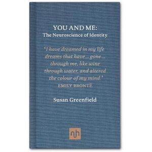 Susan Greenfield You and Me: The Neuroscience of Identity Susan Greenfield You and Me: The Neuroscience of Identity