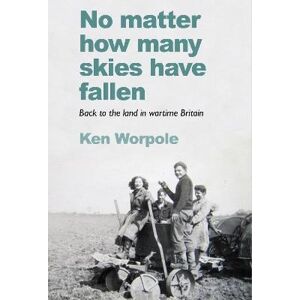Ken Worpole No Matter How Many Skies Have Fallen Ken Worpole No Matter How Many Skies Have Fallen