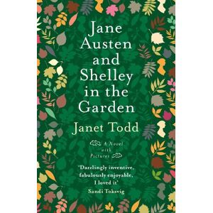 Janet Todd Jane Austen and Shelley in the Garden Janet Todd Jane Austen and Shelley in the Garden