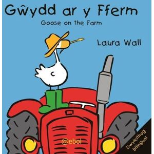 Laura Wall Gwydd ar y Fferm/Goose on the Farm Laura Wall Gwydd ar y Fferm/Goose on the Farm