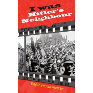 Edgar Feuchtwanger I Was Hitler's Neighbour Edgar Feuchtwanger I Was Hitler's Neighbour