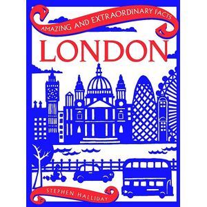 Stephen Halliday Amazing & Extraordinary Facts: London Stephen Halliday Amazing & Extraordinary Facts: London