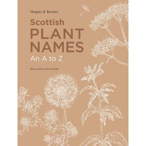 Gregory Kenicer Scottish Plant Names: An A to Z Gregory Kenicer Scottish Plant Names: An A to Z