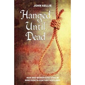 John Kellie Hanged Until Dead John Kellie Hanged Until Dead