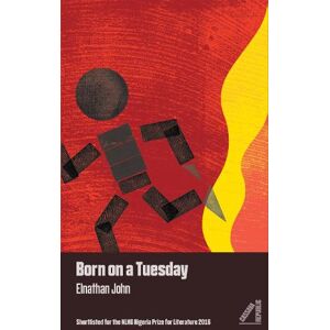 Elnathan John Born on a Tuesday Elnathan John Born on a Tuesday