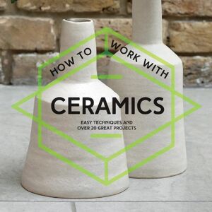 How To Work With Ceramics How To Work With Ceramics