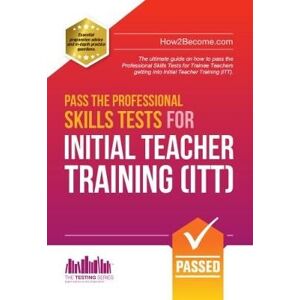 How2Become Pass the Professional Skills Tests for Initial Teacher Training: Training & 100s of Mock Questions How2Become Pass the Professional Skills Tests for Initial Teacher Training: Training & 100s of Mock Questions