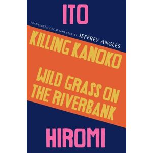 Hiromi Ito Killing Kanoko / Wild Grass on the Riverbank Hiromi Ito Killing Kanoko / Wild Grass on the Riverbank