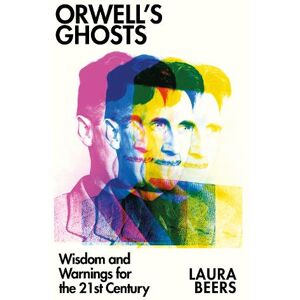 Laura Beers Orwell’s Ghosts Laura Beers Orwell’s Ghosts