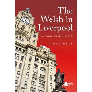D. Ben Rees Welsh in Liverpool, The - A Remarkable History D. Ben Rees Welsh in Liverpool, The - A Remarkable History